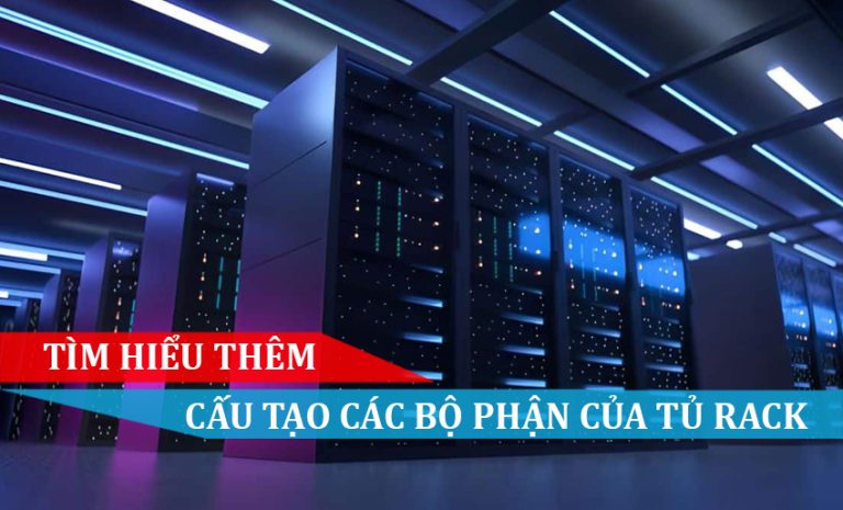 Cấu tạo và các bộ phận quan trọng của tủ rack