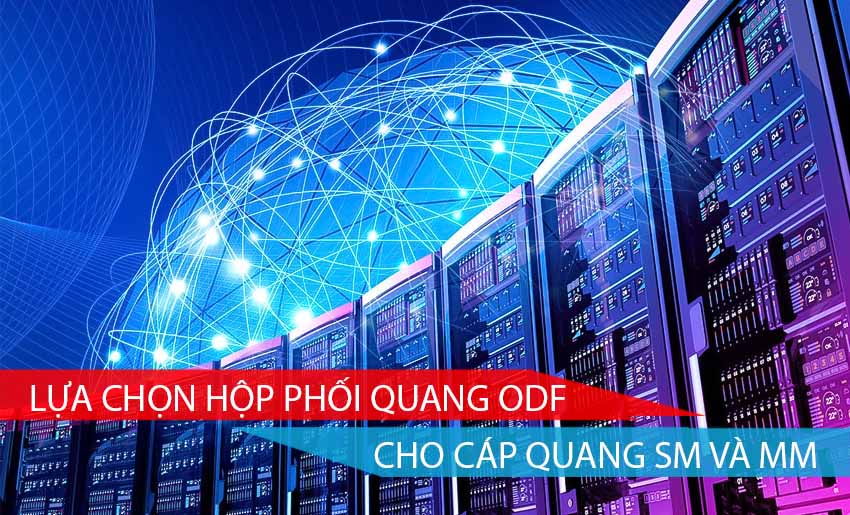LỰA CHỌN HỘP PHỐI QUANG ODF CHO CÁP QUANG SINGLEMODE VÀ MULTIMODE
