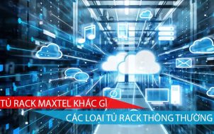 Tủ rack maxtel khác gì các loại tủ rack thông thường