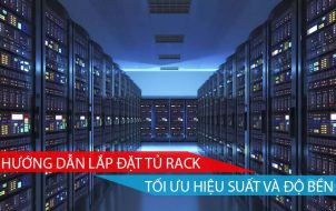 hướng dẫn lắp đặt tủ rack tối ưu hiệu suất và độ bền