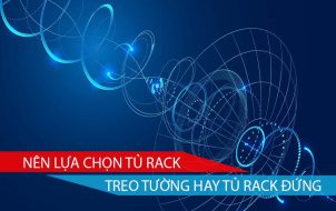nên lựa chọn tủ rack treo tường hay tủ rack đứng