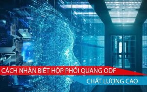 cách nhân biết hộp phối quang odf chất lượng cao