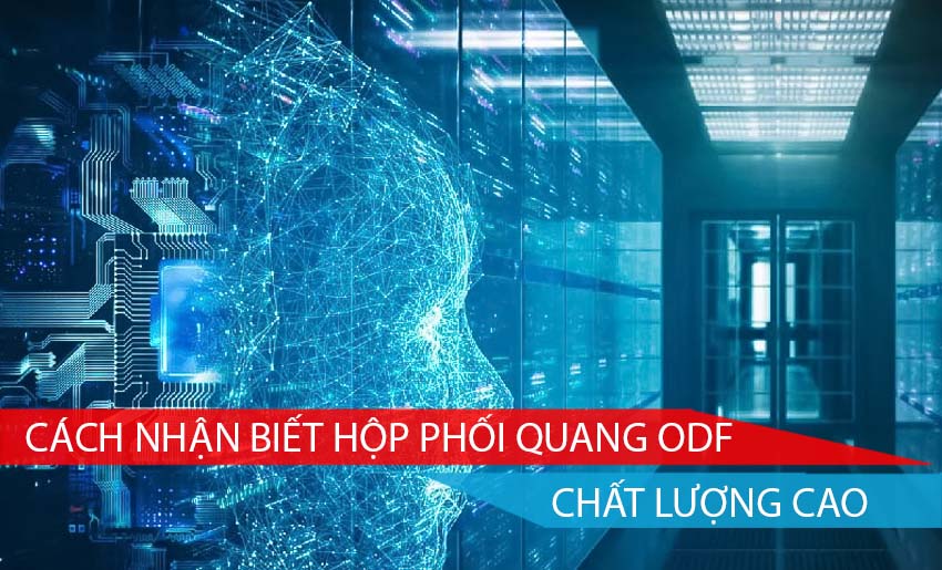 cách nhân biết hộp phối quang odf chất lượng cao